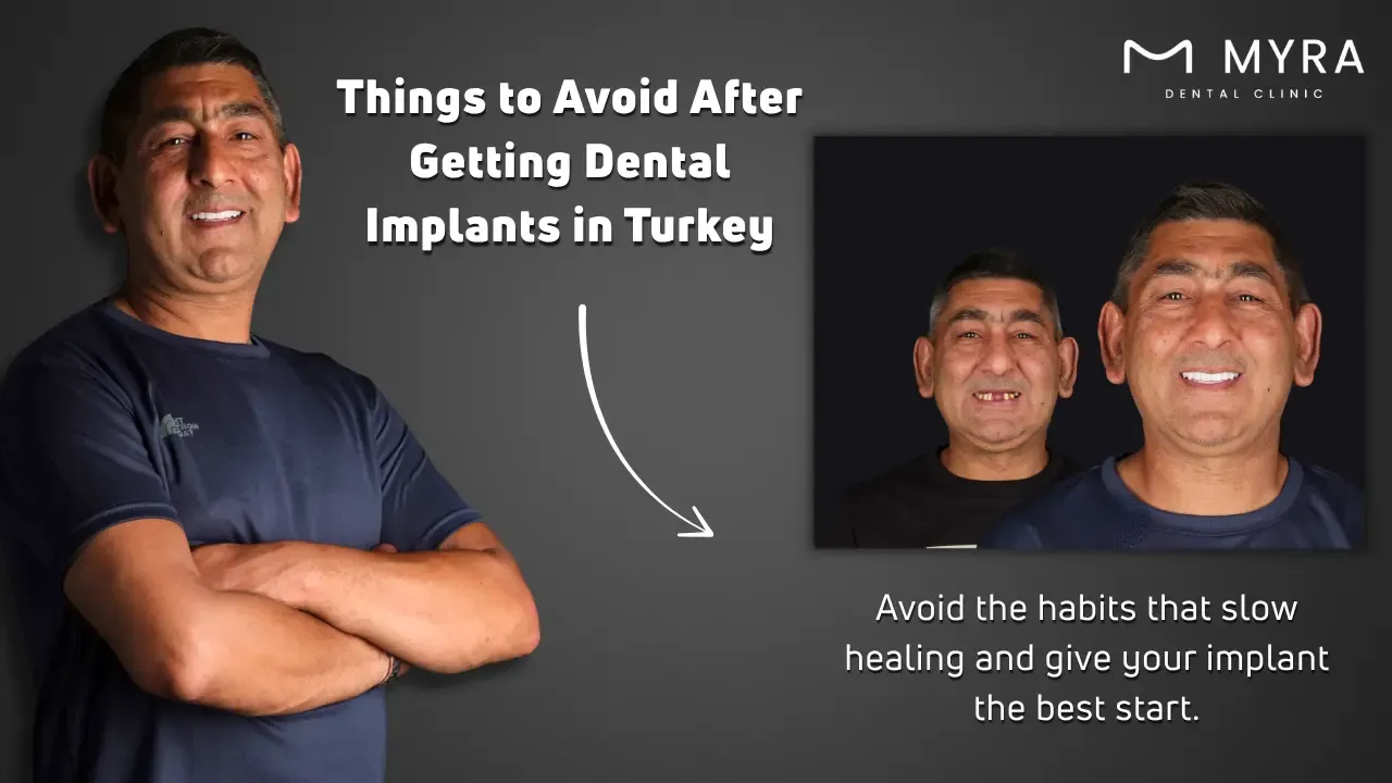 what are things to avoid after dental implants in turkey