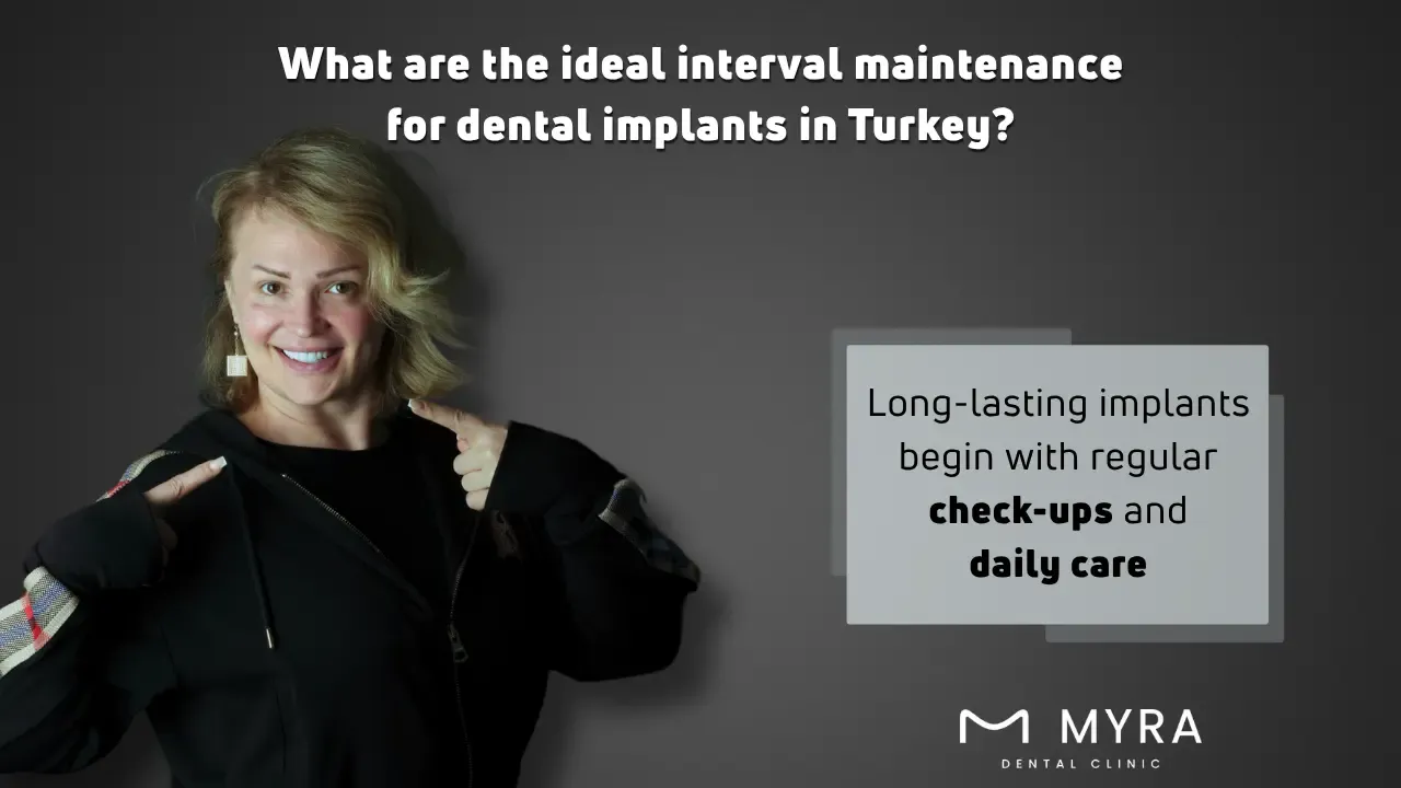 what are the ideal interval maintenance for dental implants in turkey