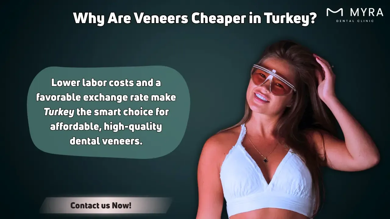 Why are Veneers Cheaper in Turkey
